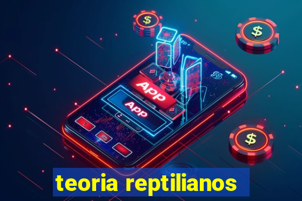 teoria reptilianos